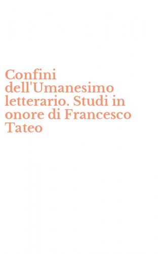 Confini dell'Umanesimo letterario. Studi in onore di Francesco Tateo