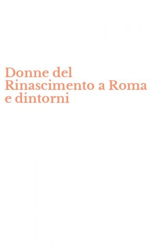 Donne del Rinascimento a Roma e dintorni