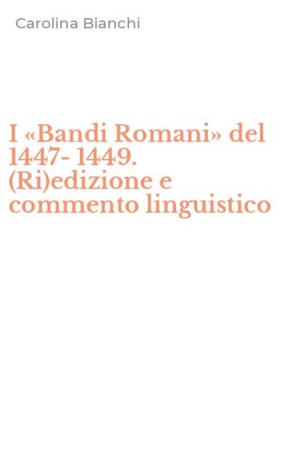 I &laquo;Bandi Romani&raquo; del 1447-1449. (Ri)edizione e commento linguistico