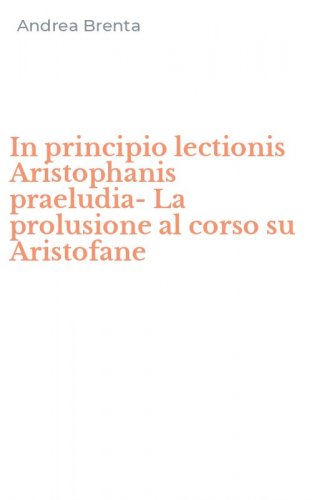 In principio lectionis Aristophanis praeludia-La prolusione al corso su Aristofane