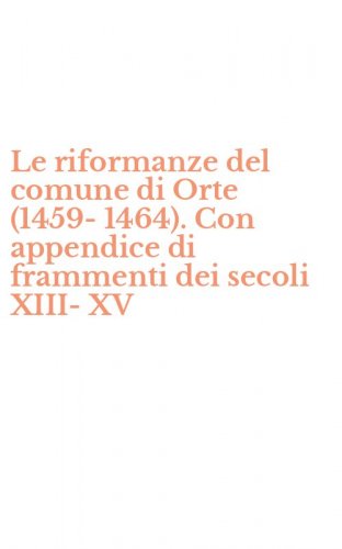 Le riformanze del comune di Orte (1459-1464). Con appendice di frammenti dei secoli XIII-XV