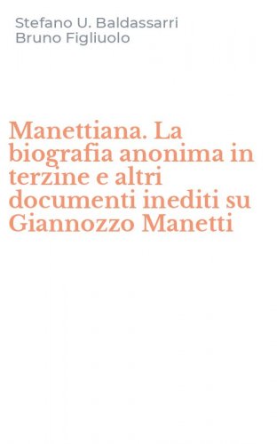 Manettiana. La biografia anonima in terzine e altri documenti inediti su Giannozzo Manetti