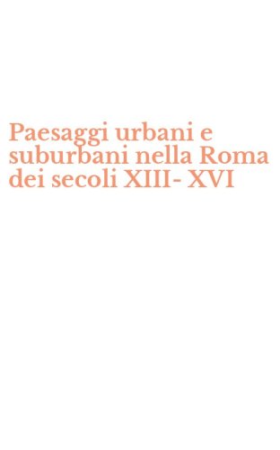 Paesaggi urbani e suburbani nella Roma dei secoli XIII-XVI