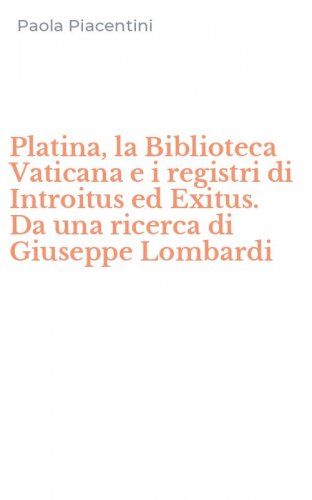 Platina, la Biblioteca Vaticana e i registri di Introitus ed Exitus. Da una ricerca di Giuseppe Lombardi