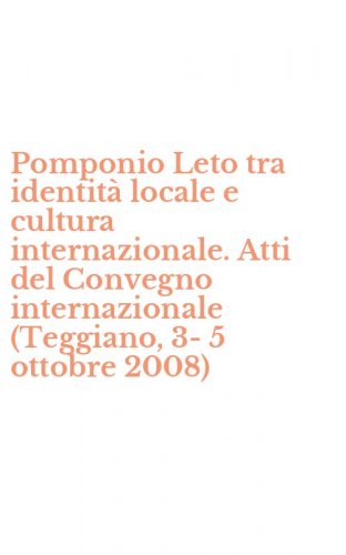 Pomponio Leto tra identit&agrave; locale e cultura internazionale. Atti del Convegno internazionale (Teggiano, 3-5 ottobre 2008)