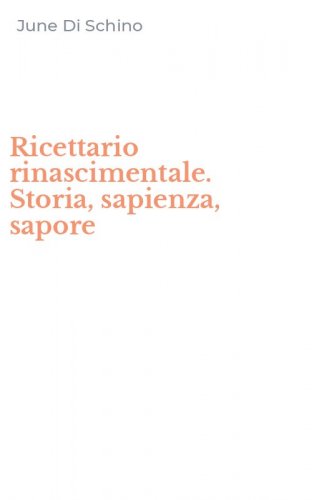 Ricettario rinascimentale. Storia, sapienza, sapore