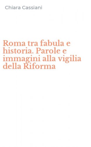 Roma tra fabula e historia. Parole e immagini alla vigilia della Riforma