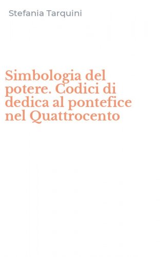 Simbologia del potere. Codici di dedica al pontefice nel Quattrocento