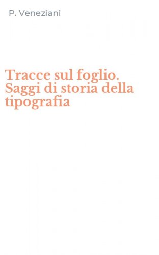 Tracce sul foglio. Saggi di storia della tipografia