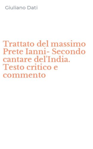 Trattato del massimo Prete Ianni-Secondo cantare del'India. Testo critico e commento