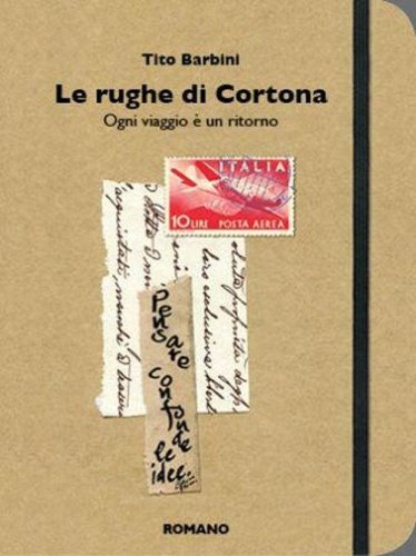 Le rughe di Cortona. Ogni viaggio &egrave; un ritorno