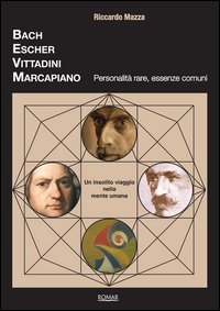 Bach, Escher, Vittadini, Marcapiano. Personalit&agrave; rare, essenze comuni