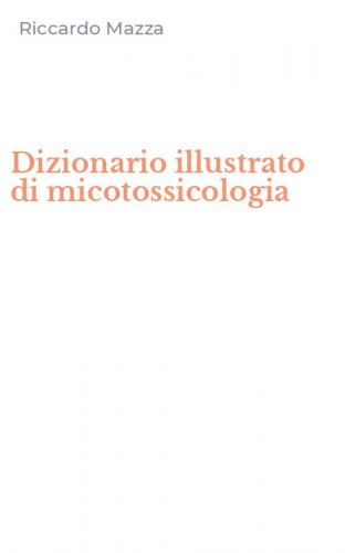 Dizionario illustrato di micotossicologia