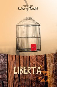 Libert&agrave;. Incontro con Roberto Mancini