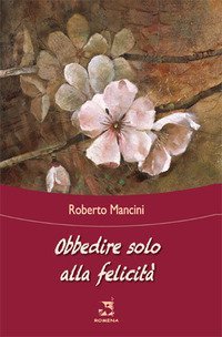 Obbedire solo alla felicit&agrave;