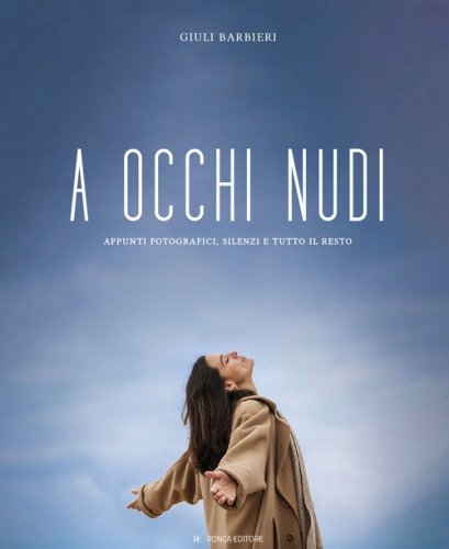 A occhi nudi. Appunti fotografici, silenzi e tutto il resto