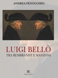 Luigi Bell&ograve;. Tra Rembrandt e Manzoni