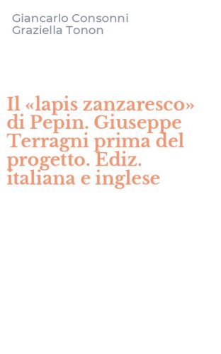 Il &laquo;lapis zanzaresco&raquo; di Pepin. Giuseppe Terragni prima del progetto. Ediz. italiana e inglese