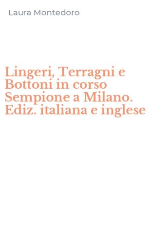 Lingeri, Terragni e Bottoni in corso Sempione a Milano. Ediz. italiana e inglese