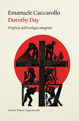 Dorothy Day. Profezia dell'ecologia integrale