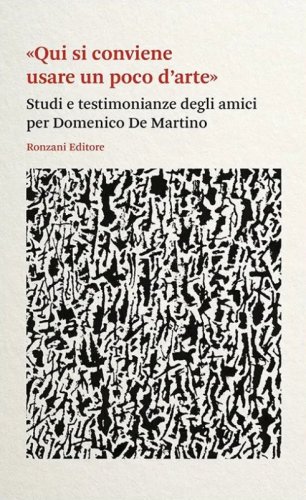 &laquo;Qui si conviene usare un poco d'arte&raquo;. Studi e testimonianze degli amici per Domenico De Martino