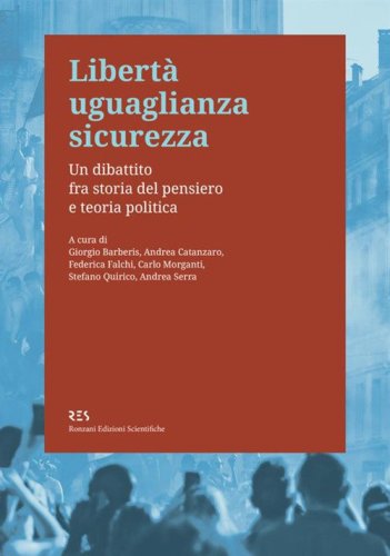Libert&agrave; uguaglianza sicurezza. Un dibattito fra storia del pensiero e teoria politica