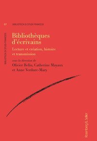 Bibliotheques d'ecrivains. Lecture et cr&eacute;ation, histoire et transmission