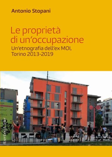 Le propriet&agrave; di un'occupazione. Un'etnografia dell'ex MOI, Torino 2013-2019