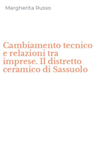 Cambiamento tecnico e relazioni tra imprese. Il distretto ceramico di Sassuolo