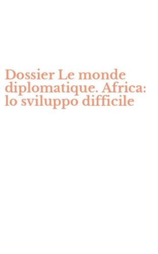 Dossier Le monde diplomatique. Africa: lo sviluppo difficile
