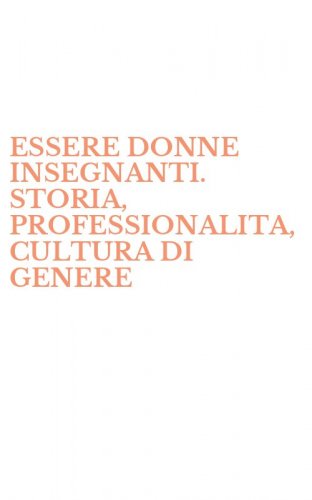 ESSERE DONNE INSEGNANTI. STORIA, PROFESSIONALITA, CULTURA DI GENERE
