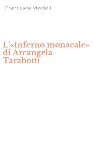 L'&laquo;Inferno monacale&raquo; di Arcangela Tarabotti