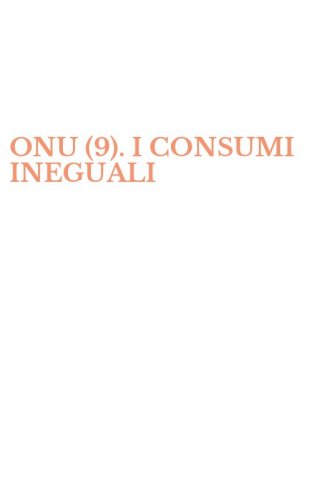 ONU (9). I CONSUMI INEGUALI
