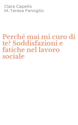 Perch&eacute; mai mi curo di te? Soddisfazioni e fatiche nel lavoro sociale