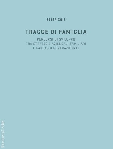 Tracce di famiglia. Percorsi di sviluppo tra strategie aziendali familiari e passaggi generazionali