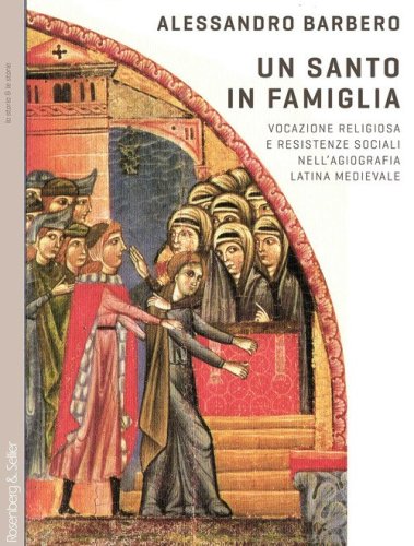 Un santo in famiglia. Vocazione religiosa e resistenze sociali nell'agiografia latina medievale