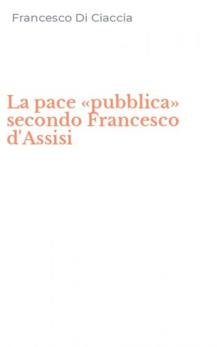 La pace &laquo;pubblica&raquo; secondo Francesco d'Assisi