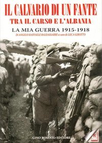 Il calvario di un fante tra il Carso e l'Albania. La mia guerra 1915-1918