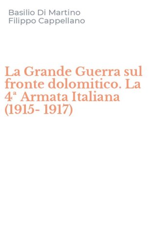 La Grande Guerra sul fronte dolomitico. La 4&ordf; Armata Italiana (1915-1917)