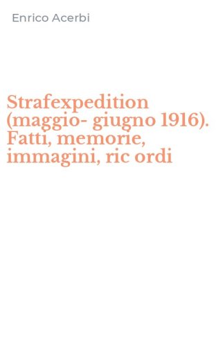 Strafexpedition (maggio-giugno 1916). Fatti, memorie, immagini, ric ordi