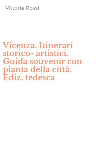 Vicenza. Itinerari storico-artistici. Guida souvenir con pianta della citt&agrave;. Ediz. tedesca