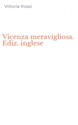 Vicenza meravigliosa. Ediz. inglese