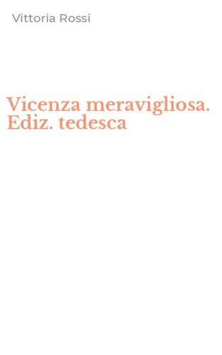 Vicenza meravigliosa. Ediz. tedesca