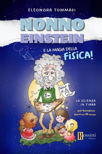 Nonno Einstein e le magie della relativit&agrave;. La scienza in fiaba