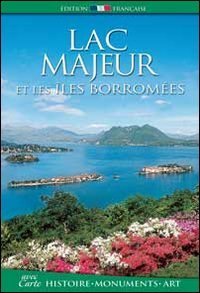 Lac Majeur et les iles Borrom&eacute;es. Histoire, monuments, art