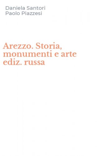 Arezzo. Storia, monumenti e arte ediz. russa
