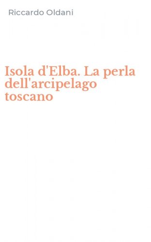 Isola d'Elba. La perla dell'arcipelago toscano