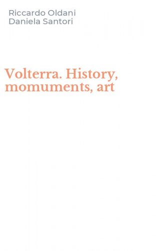 Volterra. History, momuments, art