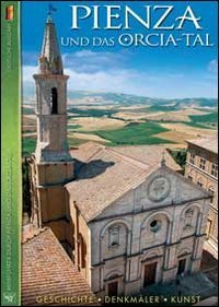 Pienza und das Orcia-Tal. Geschichte, Denkm&auml;ler, Kunst