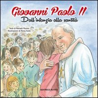 Giovanni Paolo II. Dall'infanzia alla santit&agrave;